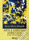 Arte e fantasia anno 2020. Diario di un'artista libro