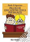 Pillole di educazione civica per ragazzi libro di D'Agostino Paolo