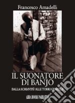 Il suonatore di banjo. Dalla schiavitù alle Torri gemelle libro