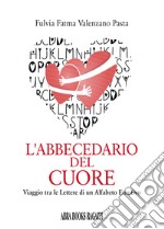 L'abbecedario del cuore. Viaggio tra le lettere di un alfabeto emotivo