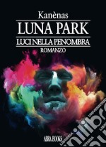 Luna park. Luci nella penombra libro