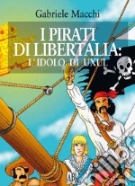 I pirati di Libertalia: l'idolo di Uxul libro