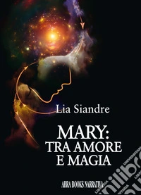 Mary: tra amore e magia libro