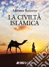 La civiltà islamica libro di Balestra Adriano