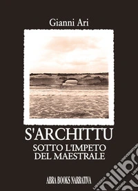 S'archittu. Sotto l'impeto del maestrale libro