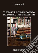 Tre teorie sul comportamento determinato dall'essere di Viali libro