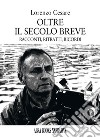 Oltre il secolo breve. Racconti, ritratti, ricordi libro