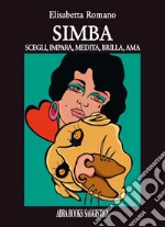 Simba. Scegli, impara, medita, brilla, ama libro