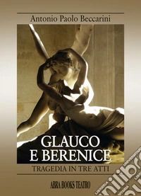 Glauco e Berenice. Tragedia in tre atti libro