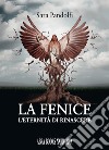 La fenice. L'eternità di rinascere libro