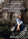 Una vita apparentemente normale libro di Falsini Alice Giovanna