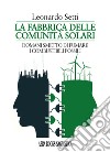 La fabbrica delle comunità solari. Domani smetto di fumare i combustibili fossili libro di Setti Leonardo