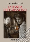 La banda dell'arancino libro di Gioacchini Lorenzo