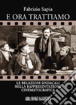 E ora trattiamo. Le relazioni sindacali nella rappresentazione cinematografica