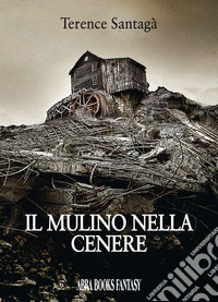 Il mulino nella cenere libro