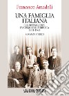 Una famiglia italiana. Fra monarchia, fascismo e repubblica 1861-1961 libro di Amadelli Francesco