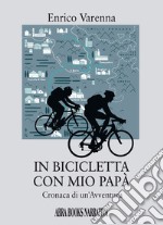 In bicicletta con mio papà. Cronaca di un'avventura libro