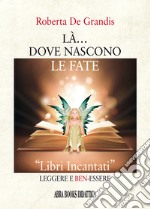 Là... dove nascono le fate. «Libri incantati» leggere e ben-essere