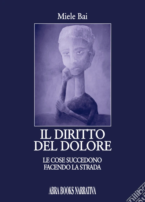 Il diritto del dolore. Le cose succedono facendo la strada