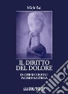 Il diritto del dolore. Le cose succedono facendo la strada libro