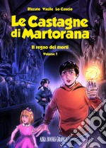 Le castagne di Martorana. Vol. 1: Il regno dei morti libro