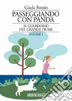 Il guardiano del grande fiume. Passeggiando con Panda. Vol. 1