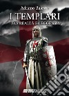 I templari. Tra realtà e leggenda libro