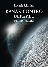 Kanak contro Ulkaklu. Interstellari libro di Sciortino Rachele