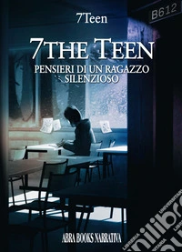 7the teen. Pensieri di un ragazzo silenzioso libro