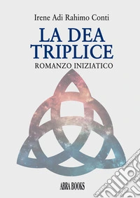 La dea triplice. Romanzo iniziatico libro