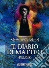 Il diario di Matteo. Deloir libro di Colleluori Matthew