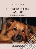 Il nostro eterno amore. Testimonianza di vita