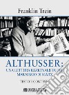 Althusser: una lettura razionalista del marxismo di Marx. Testo e contesto libro di Trein Franklin