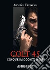 Colt 45. Cinque racconti noir libro di Canonico Antonio