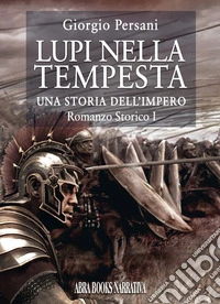 Lupi nella tempesta. Una storia dell'impero. Vol. 1 libro