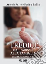 «Tredici» dall'abisso alla famiglia. Testimonianza di vita libro