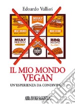 Il mio mondo vegan. Un'esperienza da condividere libro