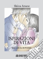 Ispirazioni di vita. Raccolta di poesie libro