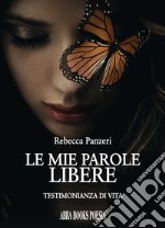 Le mie parole libere. Testimonianza di vita libro