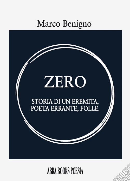 Zero. Storia di un eremita, poeta errante, folle