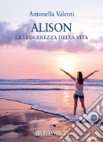 Alison. La leggerezza della vita libro