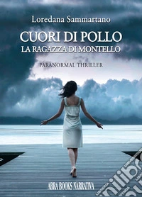 Cuori di pollo. La ragazza di Montello libro