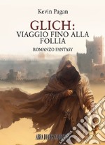 Glich: viaggio fino alla follia libro