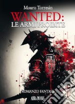 Wanted: le armi proibite libro