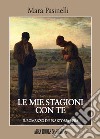 Le mie stagioni con te. Il romanzo di una storia vera libro