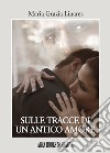 Sulle tracce di un antico amore libro