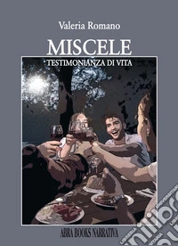 Miscele. Testimonianza di vita libro