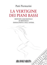 La vertigine dei piani bassi. Risposte emozionali ai messaggi immaginifici dell'anima libro
