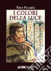 I colori della luce libro di Fornasier Paolo