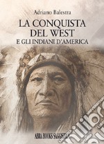 La conquista del West e gli indiani d'America libro